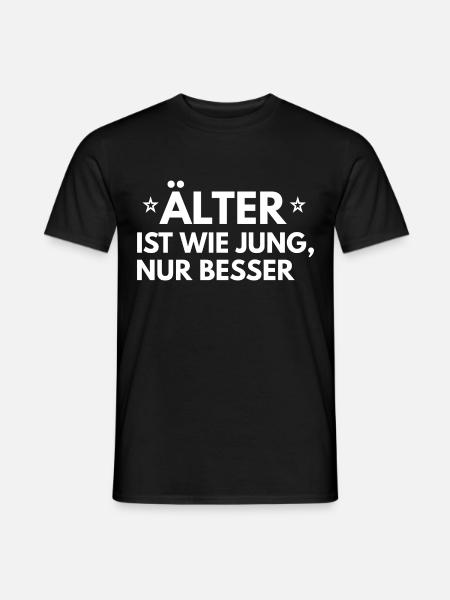 Älter ist wie jung, nur besser - Männer T-Shirt - Schwarz