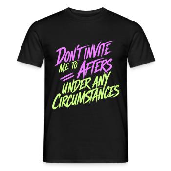 Dont Invite Me To Afters Under Any Circumstances13 - Männer T-Shirt - Schwarz - Vorne - AI Model Male 178 light (178cm)