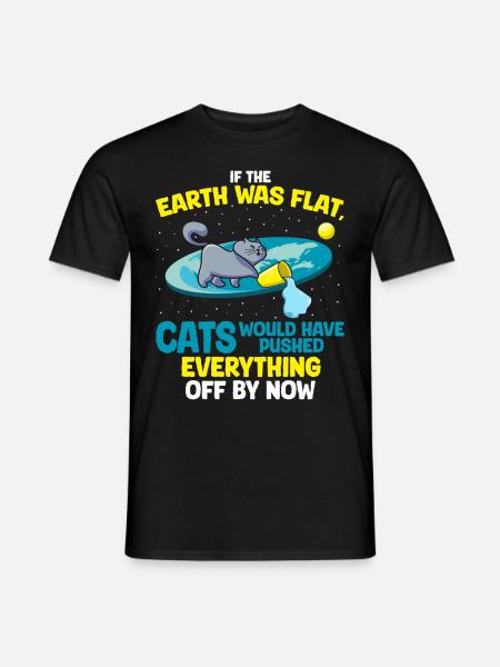Flache Erde? Katzen In Der Nähe! Lustige Katze - Männer T-Shirt - Schwarz