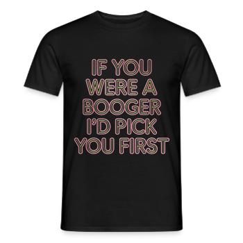 If You Were A Booger I'd Pick You First 10 - Männer T-Shirt - Schwarz - Vorne - AI Model Male 178 light (178cm)