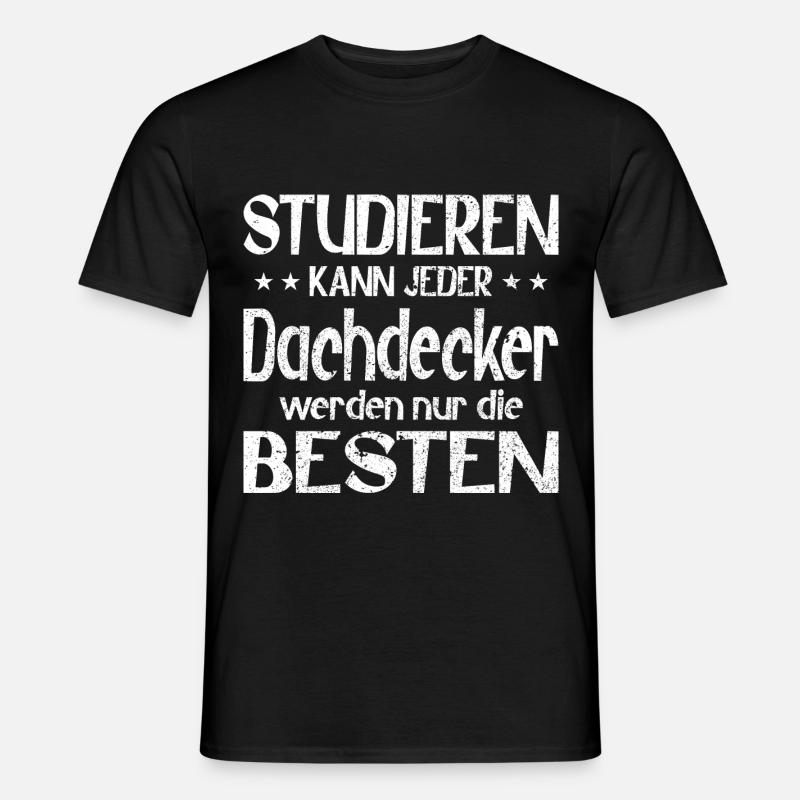 Studieren kann jeder Dachdecker werden die Besten - Männer T-Shirt - Schwarz