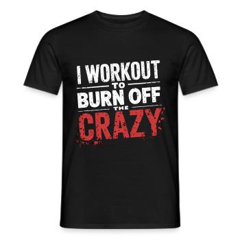 I Workout To Burn Off The Crazy 10 - Männer T-Shirt - Schwarz - Vorne - AI Model Male 178 light (178cm)