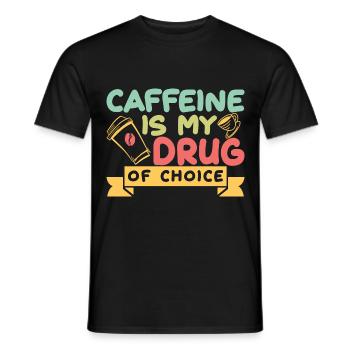 Caffeine Is My Drug Of Choice Coffee Lover Coffee - Männer T-Shirt - Schwarz - Vorne - AI Model Male 178 light (178cm)