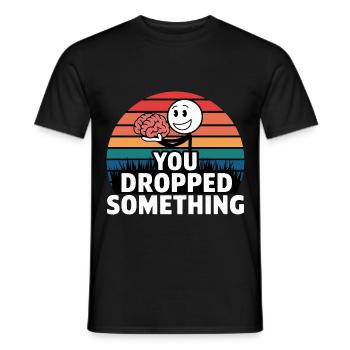You Dropped Something 5 - Männer T-Shirt - Schwarz - Vorne - AI Model Male 178 light (178cm)
