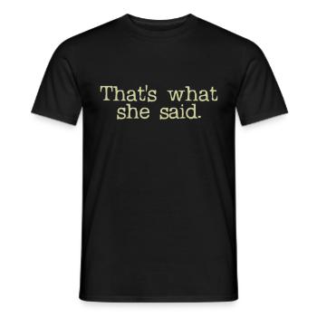 That's What She Said - Men's T-Shirt - black - Front - AI Model Male 178 light (178cm)