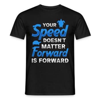 Your speed doesn't matter forward is forward - Men's T-Shirt - black - Front - AI Model Male 178 light (178cm)