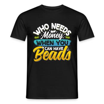 Who needs money when you can have beads - Men's T-Shirt - black - Front - AI Model Male 178 light (178cm)