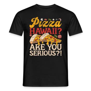 Pizza maker Pizza Hawaii? Are You Serious? - Men's T-Shirt - black - Front - AI Model Male 178 light (178cm)