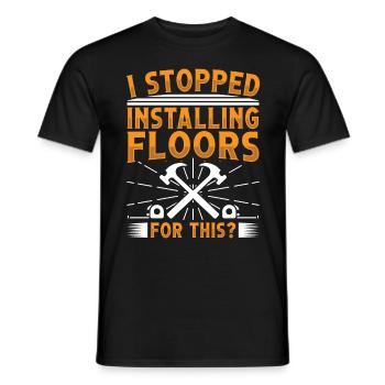 I stopped installing floors for this? - Männer T-Shirt - Schwarz - Vorne - AI Model Male 178 light (178cm)