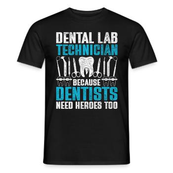 Dental Technician Because Dentists Need Heroes Too - Men's T-Shirt - black - Front - AI Model Male 178 light (178cm)