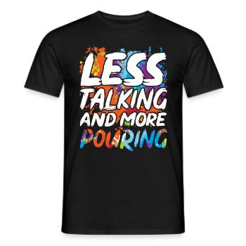 Fluid Painting Less Talking And More Pouring - Männer T-Shirt - Schwarz - Vorne - AI Model Male 178 light (178cm)