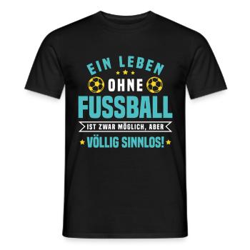 Ein Leben ohne Fußball ist möglich aber Sinnlos - Männer T-Shirt - Schwarz - Vorne - AI Model Male 178 light (178cm)