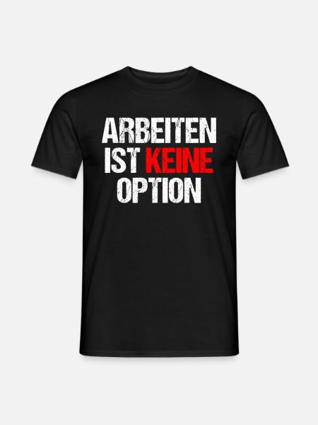 Arbeiten Ist Kein Option - Männer T-Shirt - Schwarz