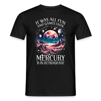 It Was All Fun & Games Mercury Is In Retrograde - Männer T-Shirt - Schwarz - Vorne - AI Model Male 178 light (178cm)