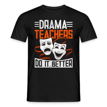 Schauspiellehrer Drama Teachers Do It Better - Männer T-Shirt - Schwarz - Vorne - AI Model Male 178 light (178cm)