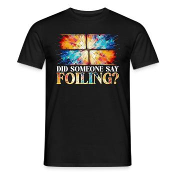 Glasmalerei Glasmaler Did Someone Say Foiling? - Männer T-Shirt - Schwarz - Vorne - AI Model Male 178 light (178cm)