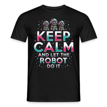 Robotics Engineer Keep Calm And Let Robot Do It - Men's T-Shirt - black - Front - AI Model Male 178 light (178cm)