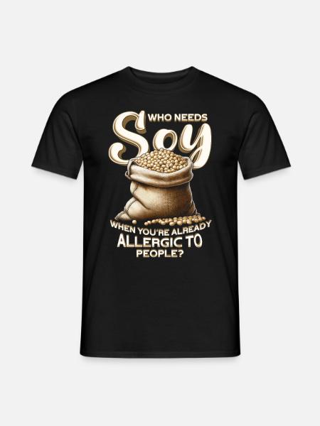 Sojaallergie Who Needs Soy - Männer T-Shirt - Schwarz