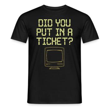 Did You Put In A Ticket? IT Support - Männer T-Shirt - Schwarz - Vorne - AI Model Male 178 light (178cm)