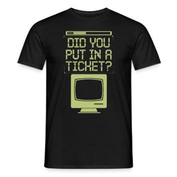 Did You Put In A Ticket? Computer Support - Männer T-Shirt - Schwarz - Vorne - AI Model Male 178 light (178cm)