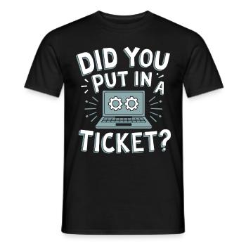 Did You Put In A Ticket? IT Support Sysadmin - Männer T-Shirt - Schwarz - Vorne - AI Model Male 178 light (178cm)
