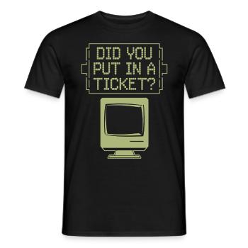 Did You Put In A Ticket? IT Support Network Admin - Männer T-Shirt - Schwarz - Vorne - AI Model Male 178 light (178cm)