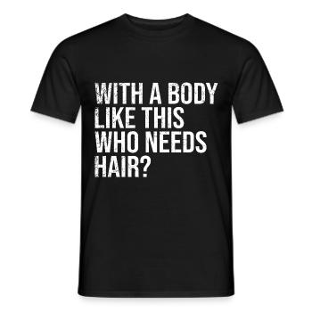 With A Body Like This Who Needs Hair? - Men's T-Shirt - black - Front - AI Model Male 178 light (178cm)
