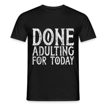 Done Adulting For Today 3 - Männer T-Shirt - Schwarz - Vorne - AI Model Male 178 light (178cm)