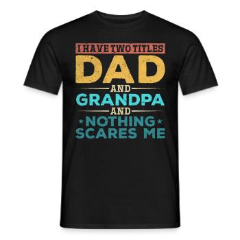 I have two titles Dad and Grandpa and nothing does - Men's T-Shirt - black - Front - AI Model Male 178 light (178cm)
