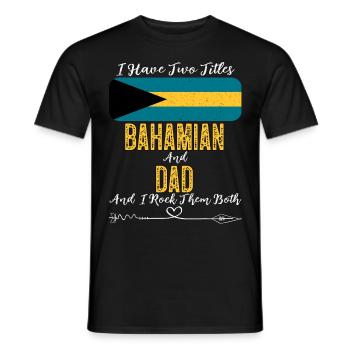 I Have Two Titles Bahamian and Dad Bahamas - Men's T-Shirt - black - Front - AI Model Male 178 light (178cm)