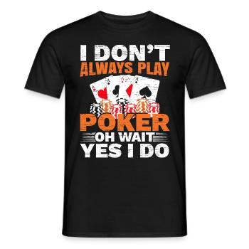 Ich spiele nicht immer Poker Oh, warte, ja, das tu - Männer T-Shirt - Schwarz - Vorne - AI Model Male 178 light (178cm)