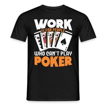 Le travail est pour les gens qui ne peuvent pas jouer au poker - T-shirt homme - noir - Devant - AI Model Male 178 light (178cm)