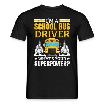 I am a school bus driver What is your Superkraf - Men's T-Shirt - black - Front - AI Model Male 178 light (178cm)