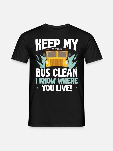 Keep my bus clean I know where you live - Men's T-Shirt - black