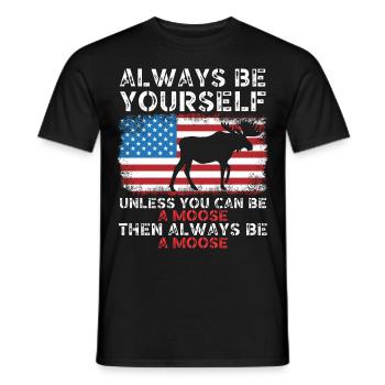 Always be yourself unless you can be a moose - Men's T-Shirt - black - Front - AI Model Male 178 light (178cm)
