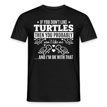 If you don't like turtles, you'll me - Men's T-Shirt - black - Front - AI Model Male 178 light (178cm)
