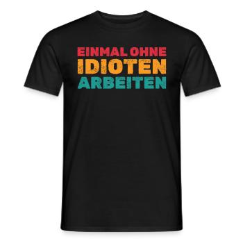 Einmal ohne Idioten arbeiten - Lustige Sprüche - Männer T-Shirt - Schwarz - Vorne - AI Model Male 178 light (178cm)