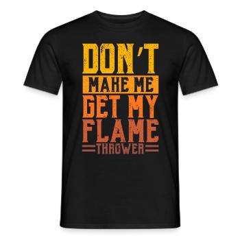 Bring mich nicht dazu meinen Flammenwerfer Flammen - Männer T-Shirt - Schwarz - Vorne - AI Model Male 178 light (178cm)