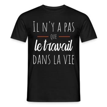 Il n'y a pas que le travail dans la vie Humour - T-shirt homme - noir - Devant - AI Model Male 178 light (178cm)
