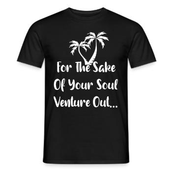for the sake of your soul venture out - Men's T-Shirt - black - Front - AI Model Male 178 light (178cm)