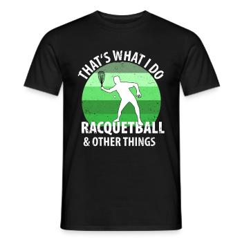 thats what i do racquetball other things - Männer T-Shirt - Schwarz - Vorne - AI Model Male 178 light (178cm)
