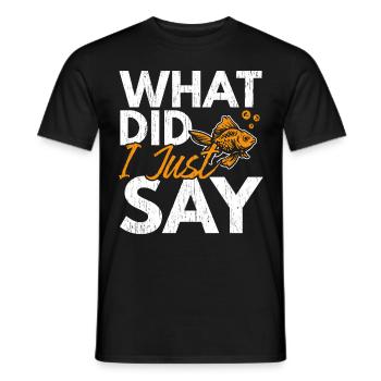 Was habe ich gerade gesagt Fisch Aquarianer Goldfi - Männer T-Shirt - Schwarz - Vorne - AI Model Male 178 light (178cm)