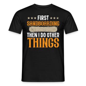 First sandboarding then I do other things - Men's T-Shirt - black - Front - AI Model Male 178 light (178cm)