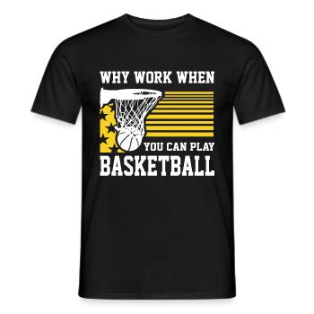 Why Work When You Can Play Basketball Lover Gifts - Men's T-Shirt - black - Front - AI Model Male 178 light (178cm)
