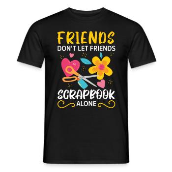 Freunde lassen Freunde nicht alleine Scrapbooking - Männer T-Shirt - Schwarz - Vorne - AI Model Male 178 light (178cm)