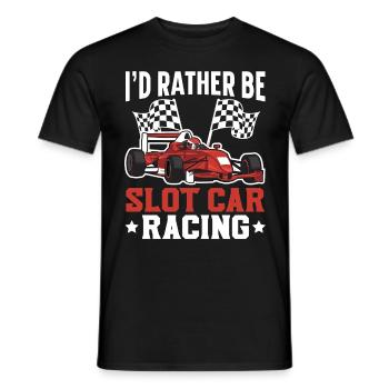 I'd rather be Slot Car Racing Track Racing - Men's T-Shirt - black - Front - AI Model Male 178 light (178cm)