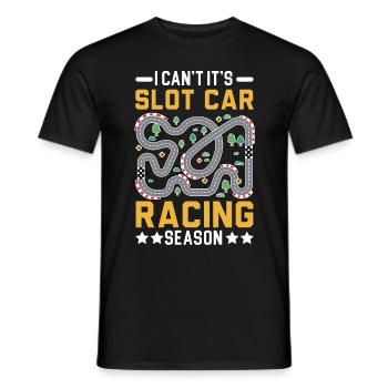 Je ne peux pas, c’est le créneau de la saison Slot Car Racing - T-shirt homme - noir - Devant - AI Model Male 178 light (178cm)