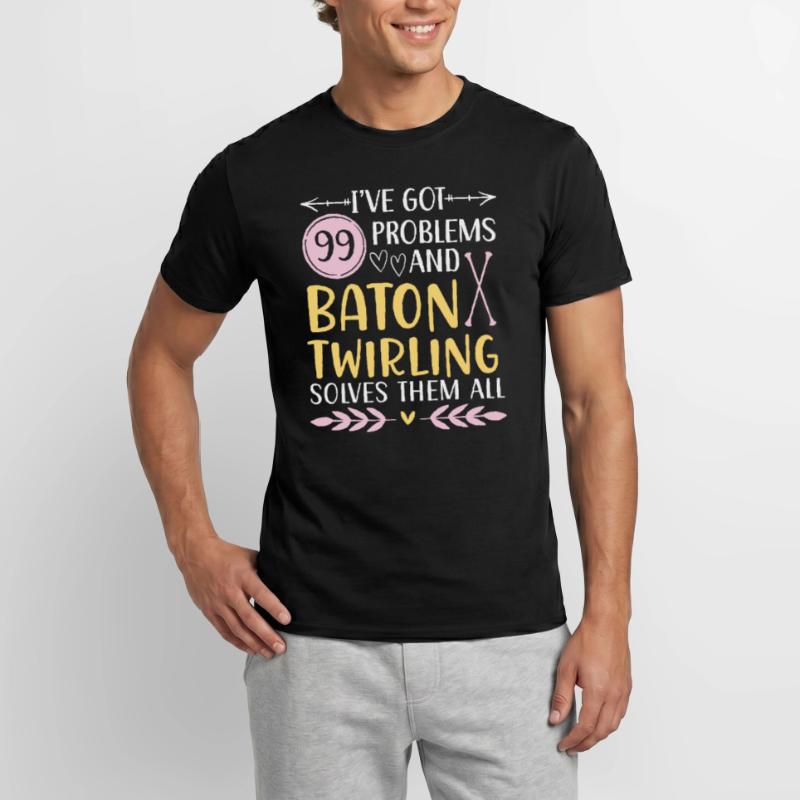 I have 99 problems, Baton Twirling solves them all Men's T-Shirt