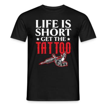 Life is Short Get the Tattoo Tattoo - Men's T-Shirt - black - Front - AI Model Male 178 light (178cm)