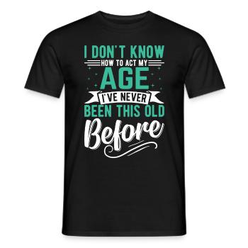 Je ne sais pas comment agir à mon âge - T-shirt homme - noir - Devant - AI Model Male 178 light (178cm)